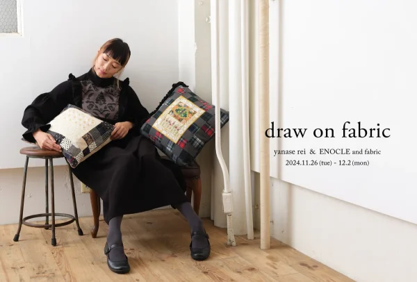 「draw on fabric」yanase rei / ENOCLE and fabric