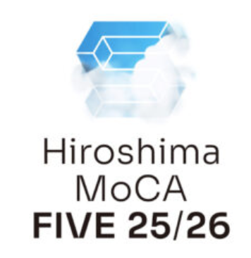 Hiroshima MoCA FIVE 25/26