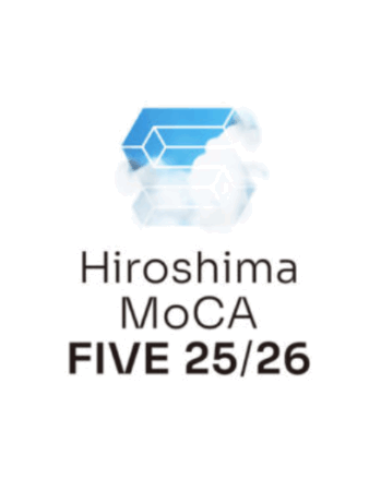 Hiroshima MoCA FIVE 25/26